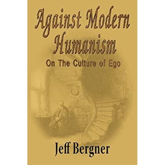 Pre-Owned Against Modern Humanism : On the Culture of Ego (Paperback) 9780989040211