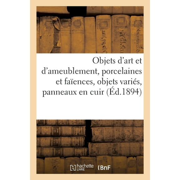 Objets d'Art Et d'Ameublement, Porcelaines Et Faïences, Objets Variés, Panneaux En Cuir: de Cordoue Et de Venise (Paperback)