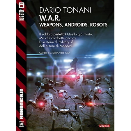 W.A.R. - Weapons, Androids, Robots - eBook