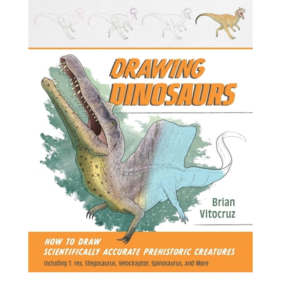 How to Draw Books Drawing Dinosaurs: How to Draw Scientifically Accurate Prehistoric Creatures, Including T.Rex, Stegosaurus, Velociraptor, (Paperback)
