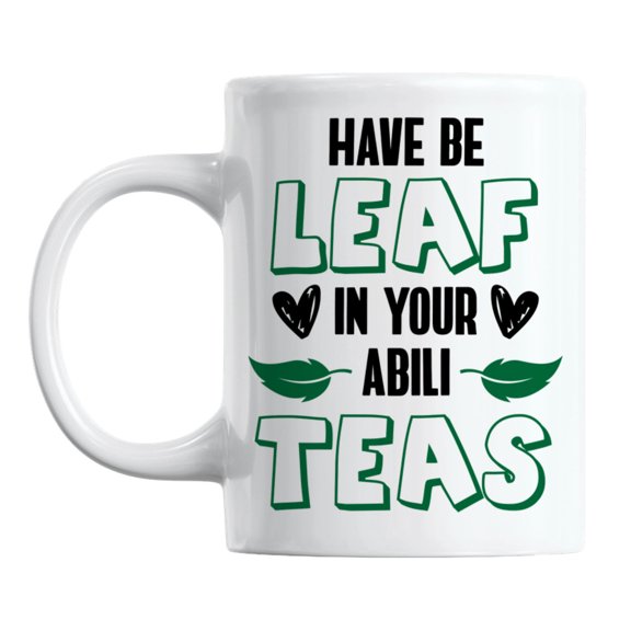 Have Be Leaf in Your Abili Teas Pun White Ceramic Coffee & Tea Mug (11oz)