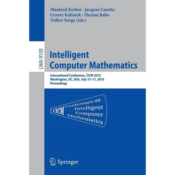 Intelligent Computer Mathematics: International Conference, CICM 2015, Washington, DC, Usa, July 13-17, 2015, Proceeding, (Paperback)