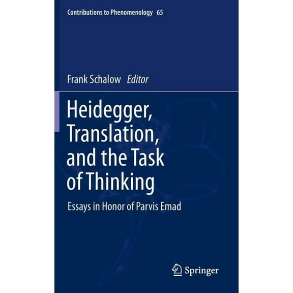 Contributions to Phenomenology Heidegger, Translation, and the Task of Thinking: Essays in Honor of Parvis Emad, Book 65, (Hardcover)