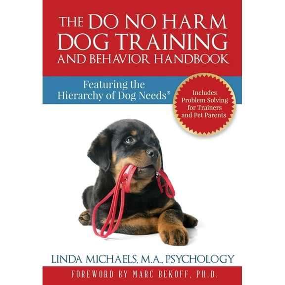 The Do No Harm Dog Training and Behavior Handbook: Featuring the Hierarchy of Dog Needs(R), (Paperback)