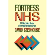 Fortress Nhs: A Philosophical Review of the National Health Service (Paperback)