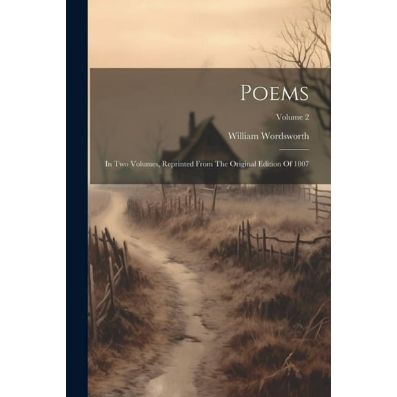 Poems: In Two Volumes, Reprinted From The Original Edition Of 1807; Volume 2 (Paperback)