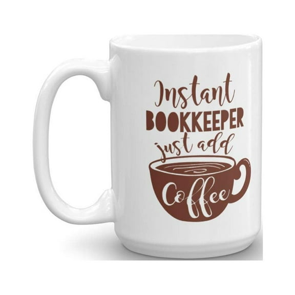 Instant Bookkeeper Coffee & Tea Gift Mug And Best Ceramic Cup Gifts for Bookkeeping Accountant And CPA Men & Women (15oz)