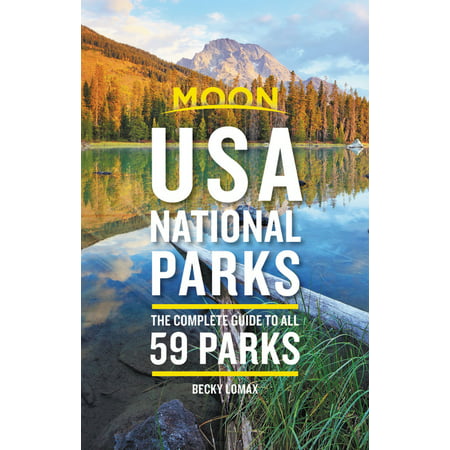 Moon usa national parks : the complete guide to all 59 parks - paperback: