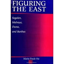 Figuring the East: Segalen, Malraux, Duras and Barthes, (Paperback)