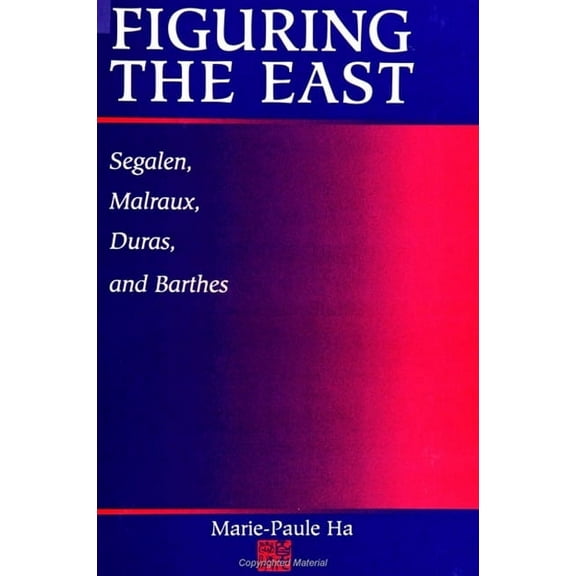 Figuring the East: Segalen, Malraux, Duras and Barthes, (Paperback)