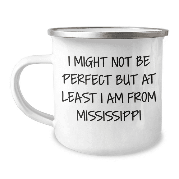 Funny Mississippi Gifts from Friends for Mom's Special Day - 'I Might Not Be Perfect But At Least I Am From Mississippi' Enamel Camping Mug
