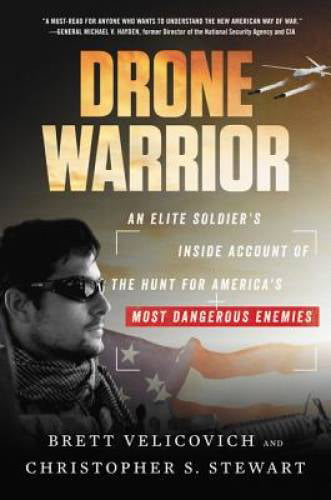 Drone Warrior An Elite Soldier's Inside Account of the Hunt for America's Most 