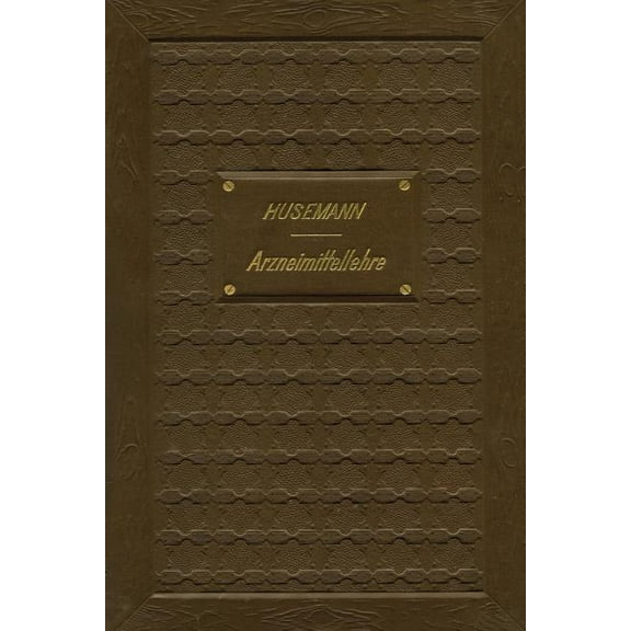 Handbuch Der Arzneimittellehre: Mit Besonderer Rücksichtnahme Auf Die Neuesten Pharmakopöen Für Studirende Und Aerzte, (Paperback)