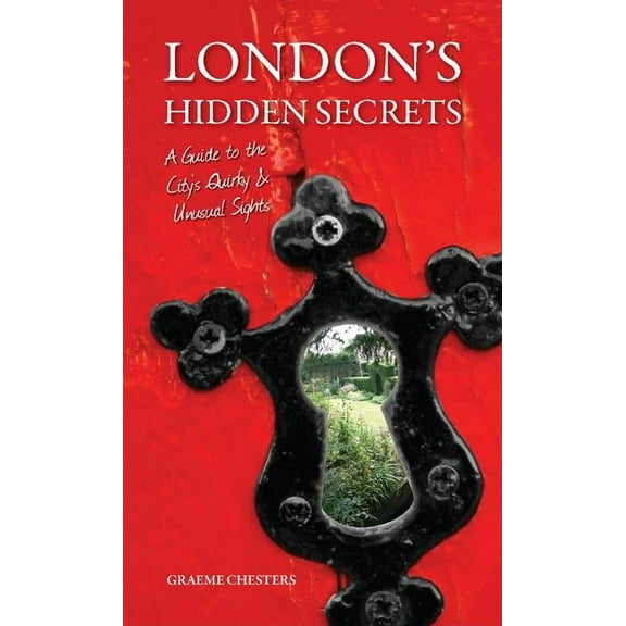 London's Hidden Secrets: A Guide to the City's Quirky & Unusual Sights, (Paperback)