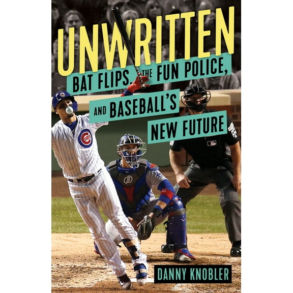 Unwritten : Bat Flips, the Fun Police, and Baseball's New Future (Hardcover)