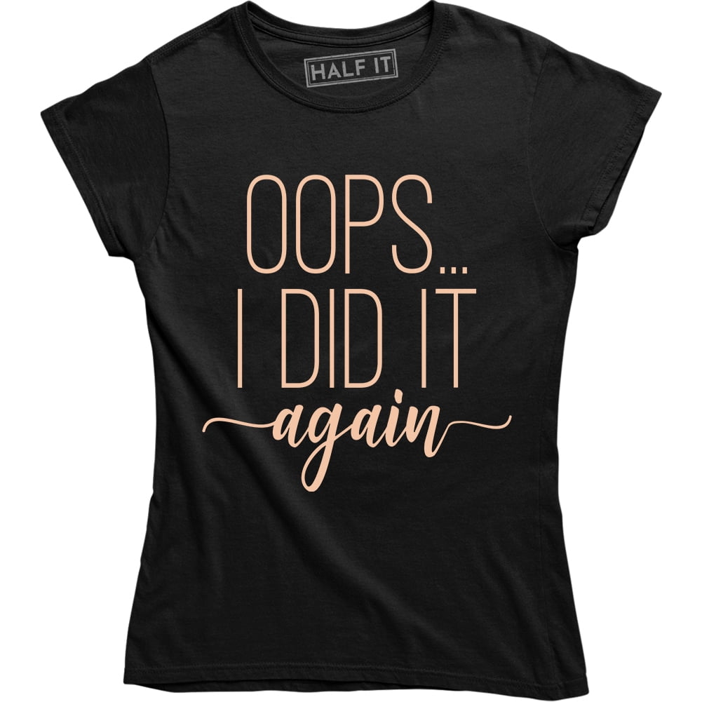 Half It - Maternity Oops I Did It Again Funny Cute Mom Cool Mother Edgy Pregnancy T-Shirt