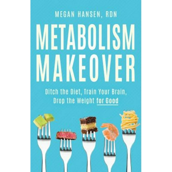 Pre-Owned Metabolism Makeover: Ditch the Diet, Train Your Brain, Drop the Weight for Good (Paperback) 1736357980 9781736357989