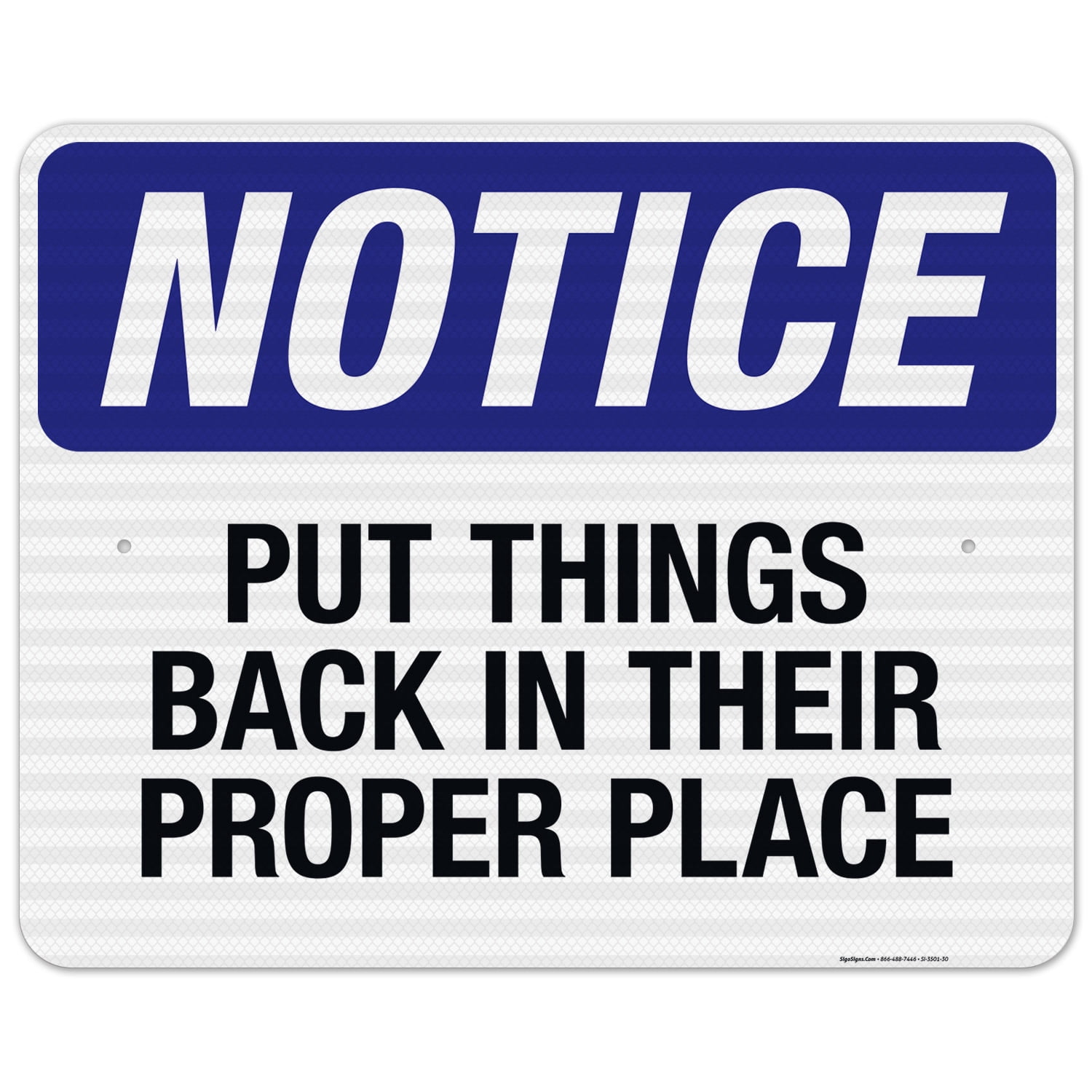 Putting Things Back Put Things Back In Their Proper Places Sign, OSHA Notice Sign, 24x30 ...