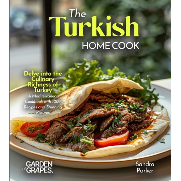 The Turkish Home Cook: Delve into the Culinary Richness of Turkey - A Mediterranean Cookbook with 100  Recipes and Stunn, (Paperback)