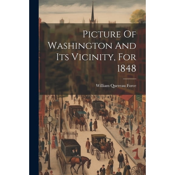Picture Of Washington And Its Vicinity, For 1848 (Paperback)