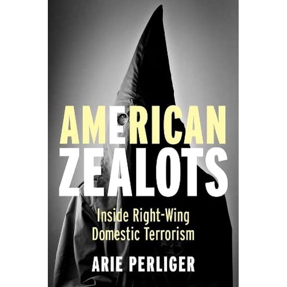 Pre-Owned American Zealots Inside RightWing Domestic Terrorism (Columbia Studies in Terrorism and Irregular Warfare) Paperback