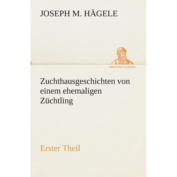Zuchthausgeschichten von einem ehemaligen Züchtling Erster Theil (Paperback)