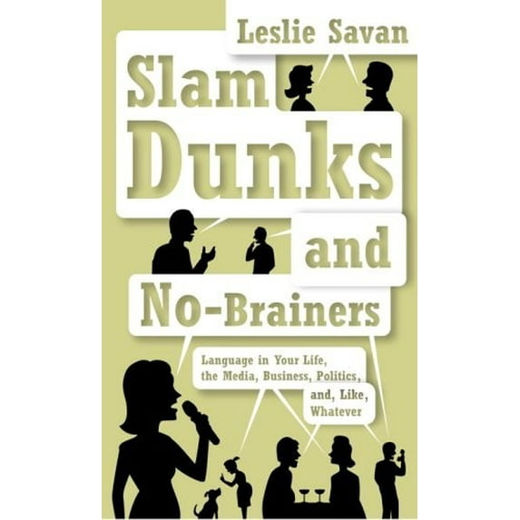 Pre-Owned Slam Dunks and No-Brainers: Language in Your Life, the Media, Business, Politics, and, Like, Whatever (Hardcover) 0375402470 9780375402470