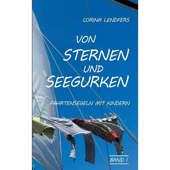 Von Sternen und Seegurken: Fahrtensegeln mit Kindern, (Paperback)