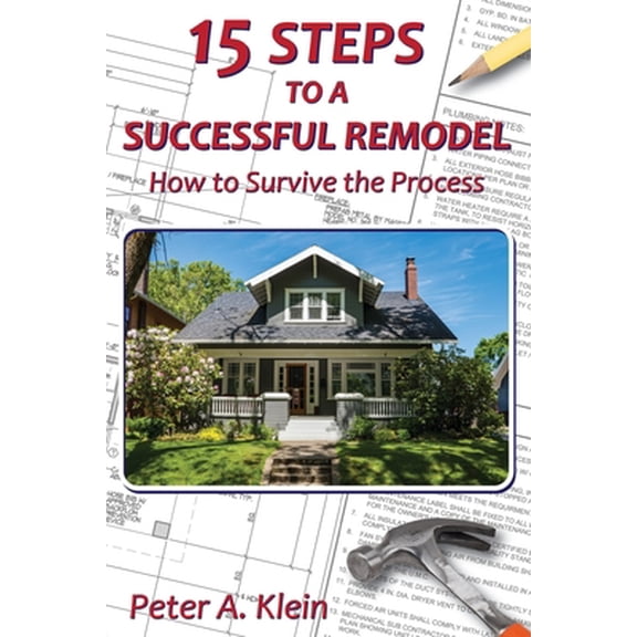 Pre-Owned 15 Steps to a Successful Remodel: How to Survive the Process (Paperback) 1734034300 9781734034301