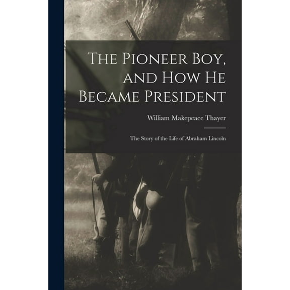 The Pioneer Boy, and How He Became President (Paperback)