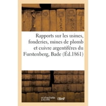 Rapports Sur Les Usines, Fonderies, Mines de Plomb Et Cuivre ArgentifÃ©res Du Furstenberg, Bade, (Paperback)