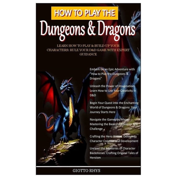 How to Play the Dungeons & Dragons: Learn How To Play & Build Up Your Characters: Rule Your D&D Game With Expert Guidanc, (Paperback)