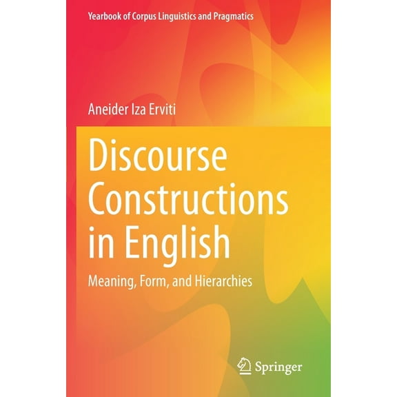 Yearbook of Corpus Linguistics and Pragm Discourse Constructions in English: Meaning, Form, and Hierarchies, (Paperback)