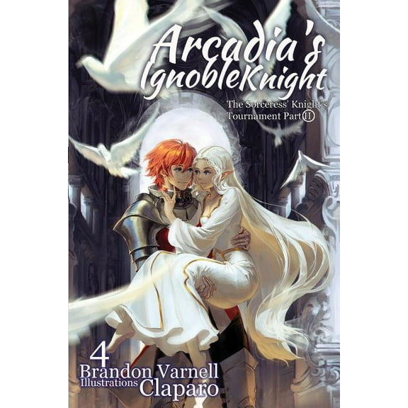 Arcadia's Ignoble Knight Arcadia's Ignoble Knight, Volume 4: The Sorceress' Knight's Tournament Part II, Book 4, (Paperback)