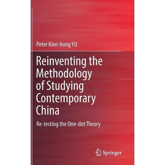 Reinventing the Methodology of Studying Contemporary China: Re-Testing the One-Dot Theory, (Hardcover)