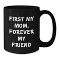 thumbnail image 2 of Funny Mom Gifts from Men - First My Mom, Forever My Friend Black Coffee Mug - Unique Christmas Memorable Presents for Mom - Black 11oz/15oz Ceramic Mug, 2 of 4