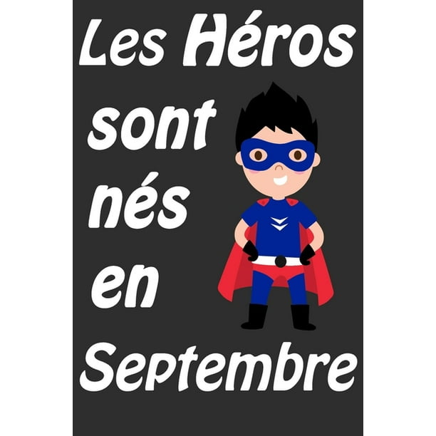 Les Heros Sont Nes En Septembre Carnet D Ecriture Et De Dessin Pour Garcons Enfants Nes