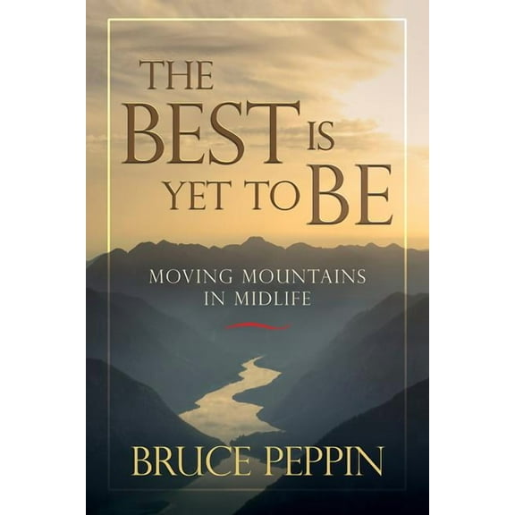 The Best Is Yet to Be : Moving Mountains in Midlife (Paperback)