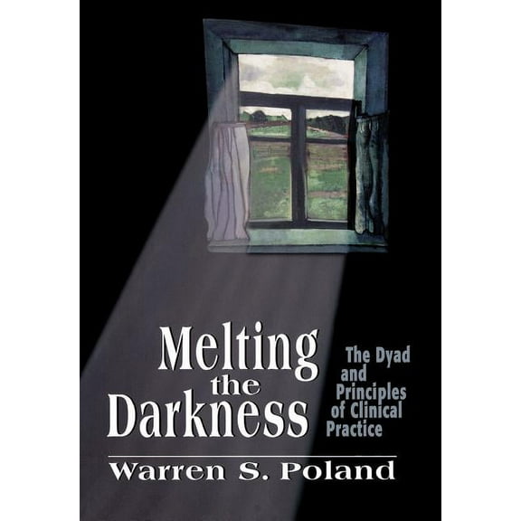 Melting the Darkness: The Dyad and Principles of Clinical Practice, (Hardcover)