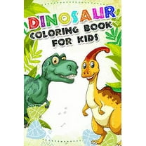 Dinosaur Coloring Book for kids: Fantastic Dinosaur Coloring Book For Boys and Girls Packed with Real, 100 Adorable Cartoon Dinosaur Coloring Pictures. (Paperback)