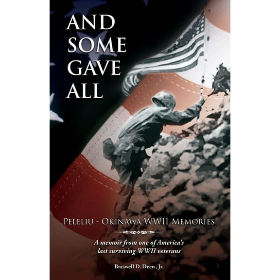 And Some Gave All: Peleliu - Okinawa: A memoir from one of America's last surviving WWII veterans., (Paperback)