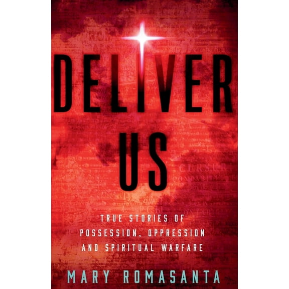 Deliver Us: True Stories of Possession, Oppression, and Spiritual Warfare, (Paperback)