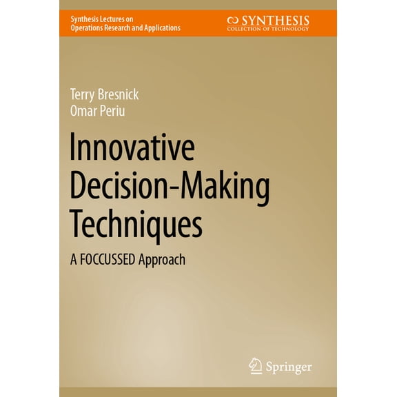 Synthesis Lectures on Operations Researc Innovative Decision-Making Techniques: A Foccussed Approach, (Paperback)