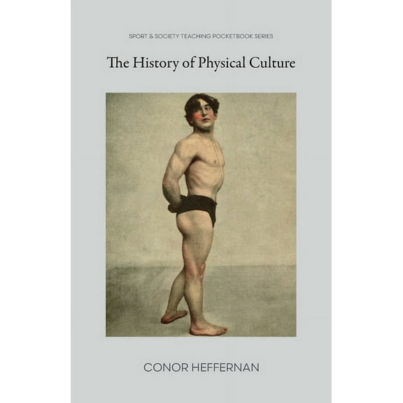 The History of Physical Culture (Paperback)