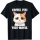thumbnail image 1 of Coffee Yes Cat Meme Touchy Funny Memes Witty Cool Art Sass Camiseta, 1 of 2