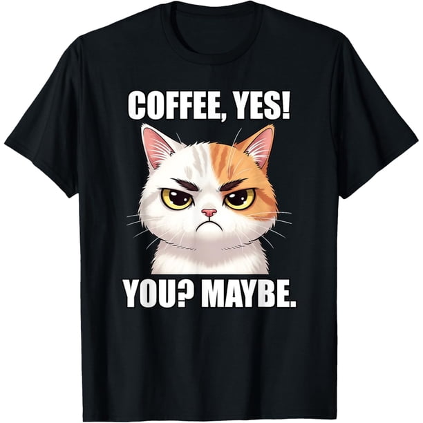 Coffee Yes Cat Meme Touchy Funny Memes Witty Cool Art Sass Camiseta