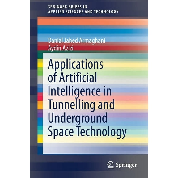Springerbriefs in Applied Sciences and T Applications of Artificial Intelligence in Tunnelling and Underground Space Technology, (Paperback)