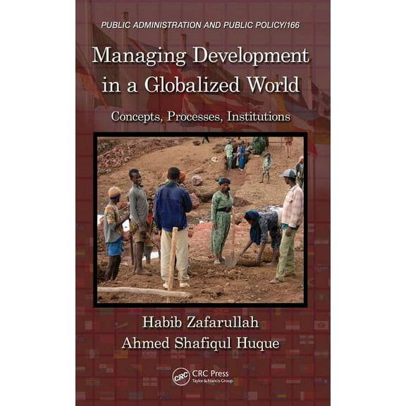 Public Administration and Public Policy Managing Development in a Globalized World: Concepts, Processes, Institutions, Book 166, (Hardcover)