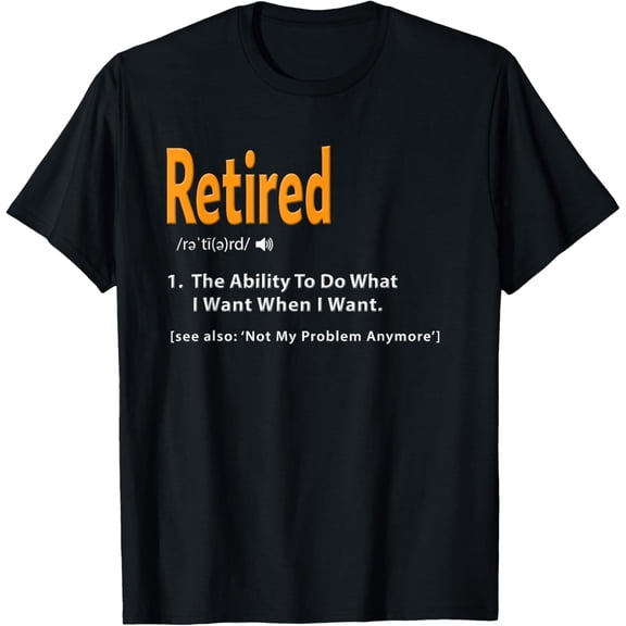 Retired Definition Shirt Funny Retirement Gag Gift Tshirt T-Shirt