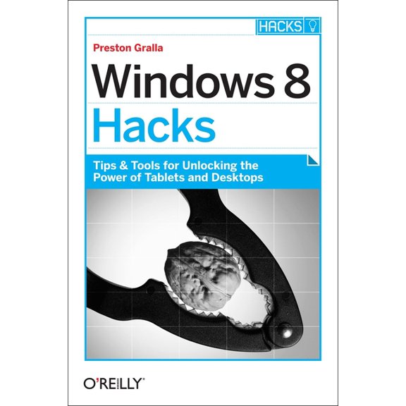 Windows 8 Hacks: Tips & Tools for Unlocking the Power of Tablets and Desktops (Paperback)